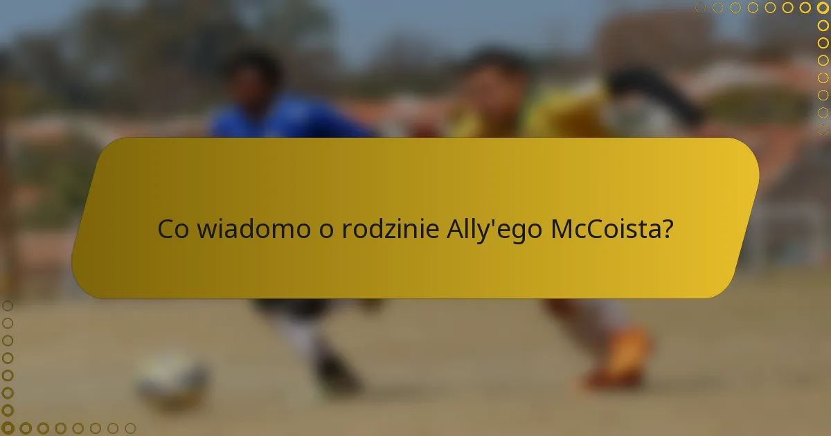 Co wiadomo o rodzinie Ally'ego McCoista?
