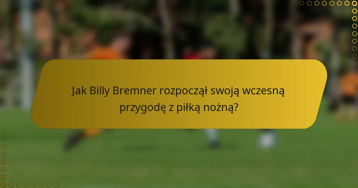 Jak Billy Bremner rozpoczął swoją wczesną przygodę z piłką nożną?