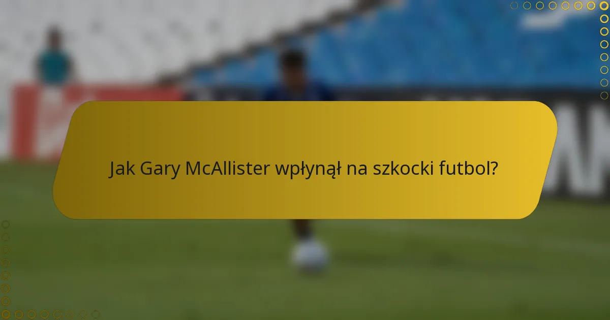 Jak Gary McAllister wpłynął na szkocki futbol?