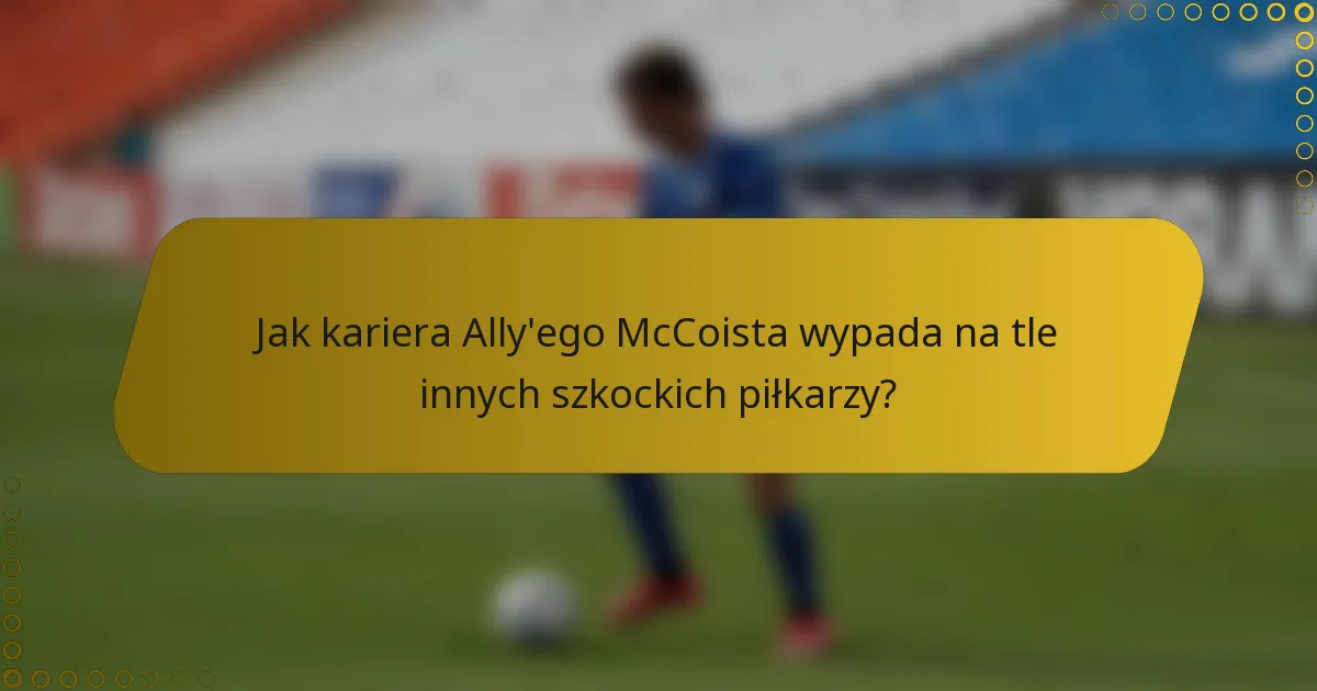 Jak kariera Ally'ego McCoista wypada na tle innych szkockich piłkarzy?