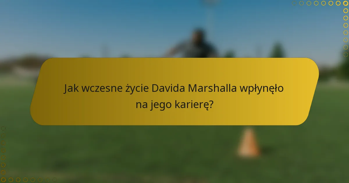 Jak wczesne życie Davida Marshalla wpłynęło na jego karierę?