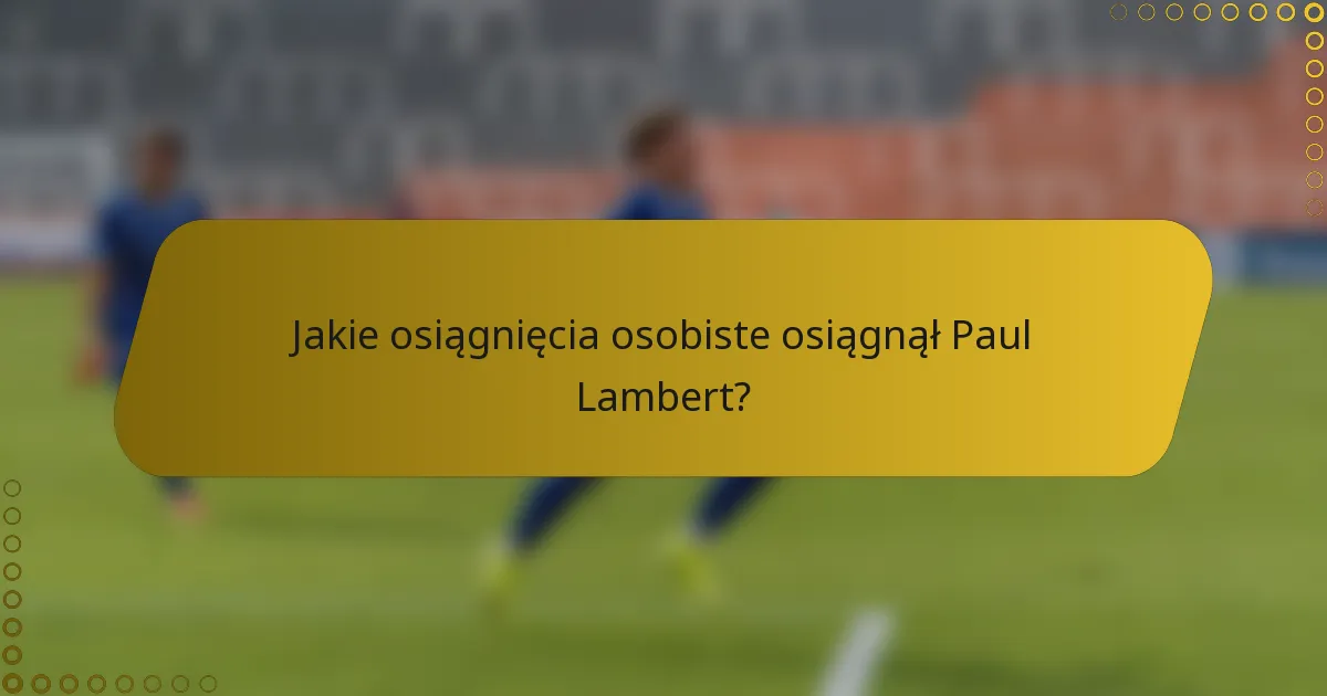 Jakie osiągnięcia osobiste osiągnął Paul Lambert?