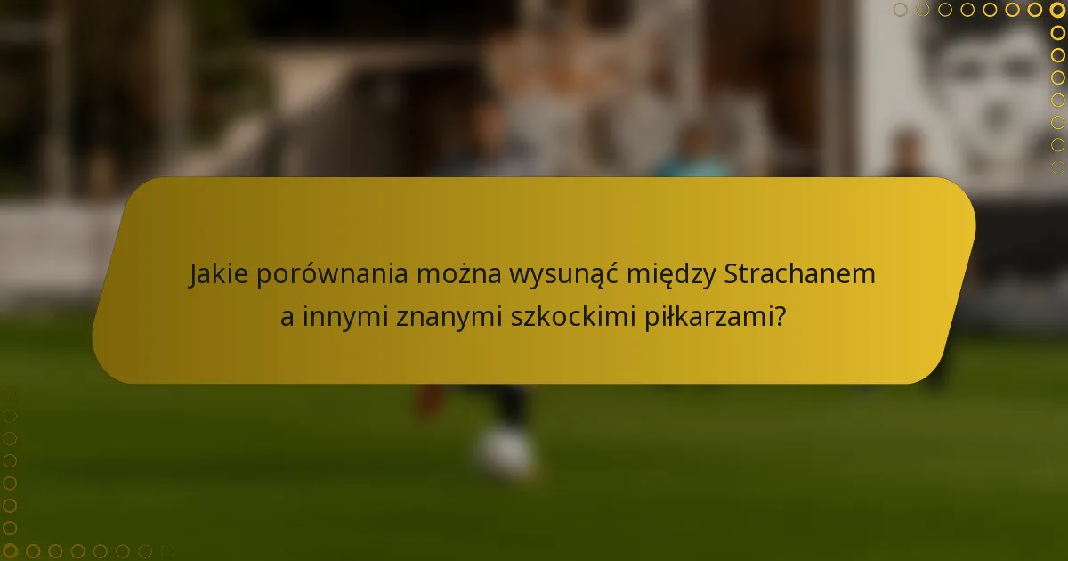 Jakie porównania można wysunąć między Strachanem a innymi znanymi szkockimi piłkarzami?