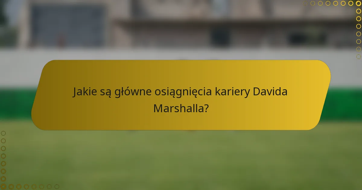 Jakie są główne osiągnięcia kariery Davida Marshalla?