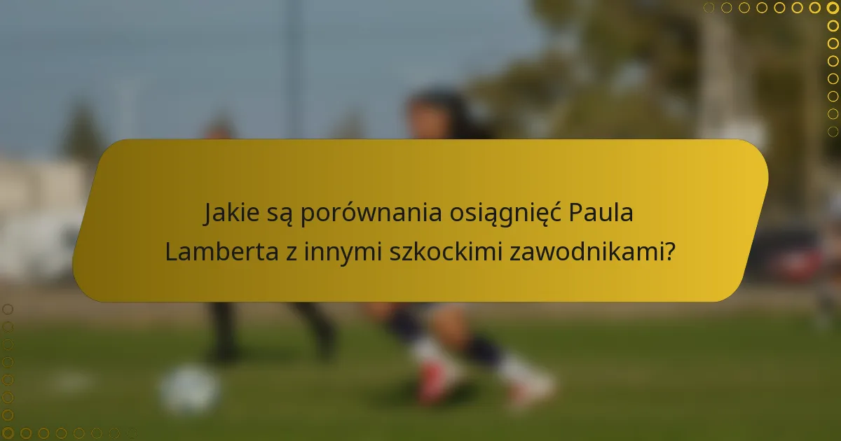 Jakie są porównania osiągnięć Paula Lamberta z innymi szkockimi zawodnikami?