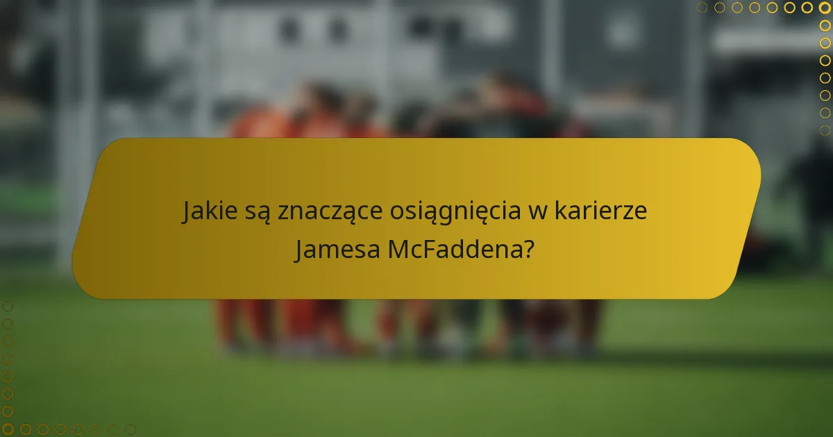 Jakie są znaczące osiągnięcia w karierze Jamesa McFaddena?
